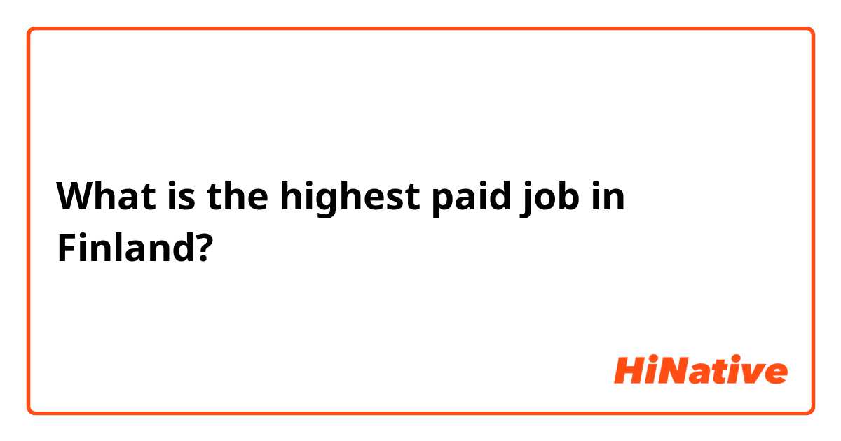 What is the highest paid job in Finland? 