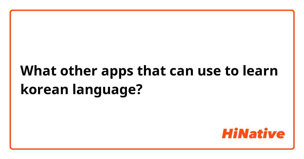 What other apps that can use to learn korean language? 