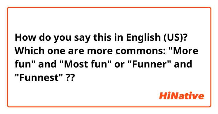 How do you say this in English (US)? Which one are more commons: "More fun" and "Most fun" or "Funner" and "Funnest" ??
