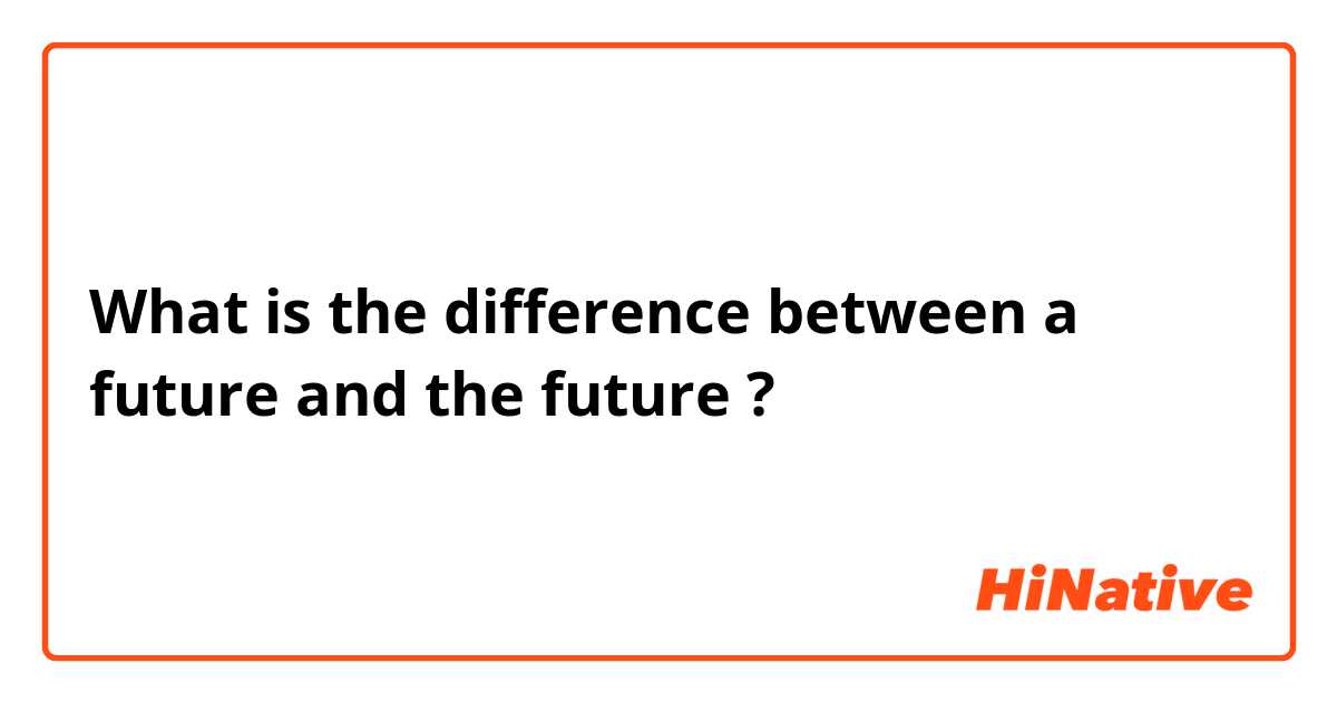 What is the difference between a future and the future ?