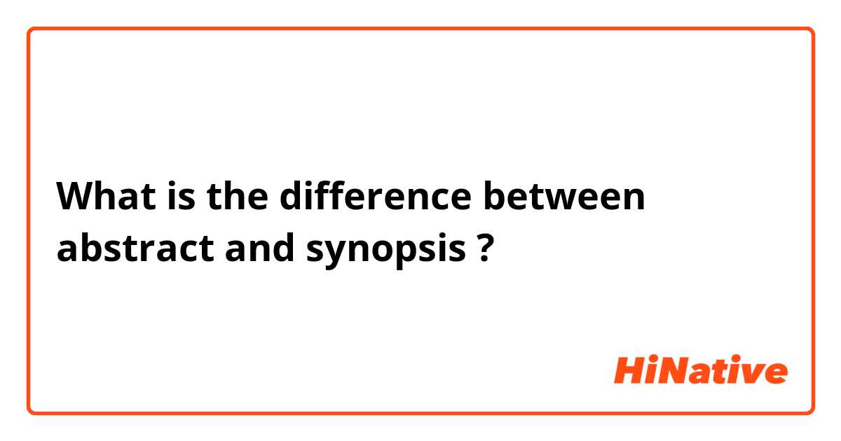 What is the difference between abstract  and synopsis  ?