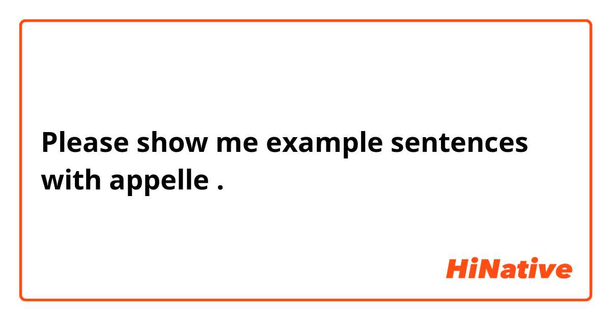 Please show me example sentences with appelle .
