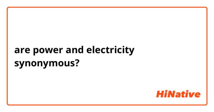 are power and electricity synonymous? 