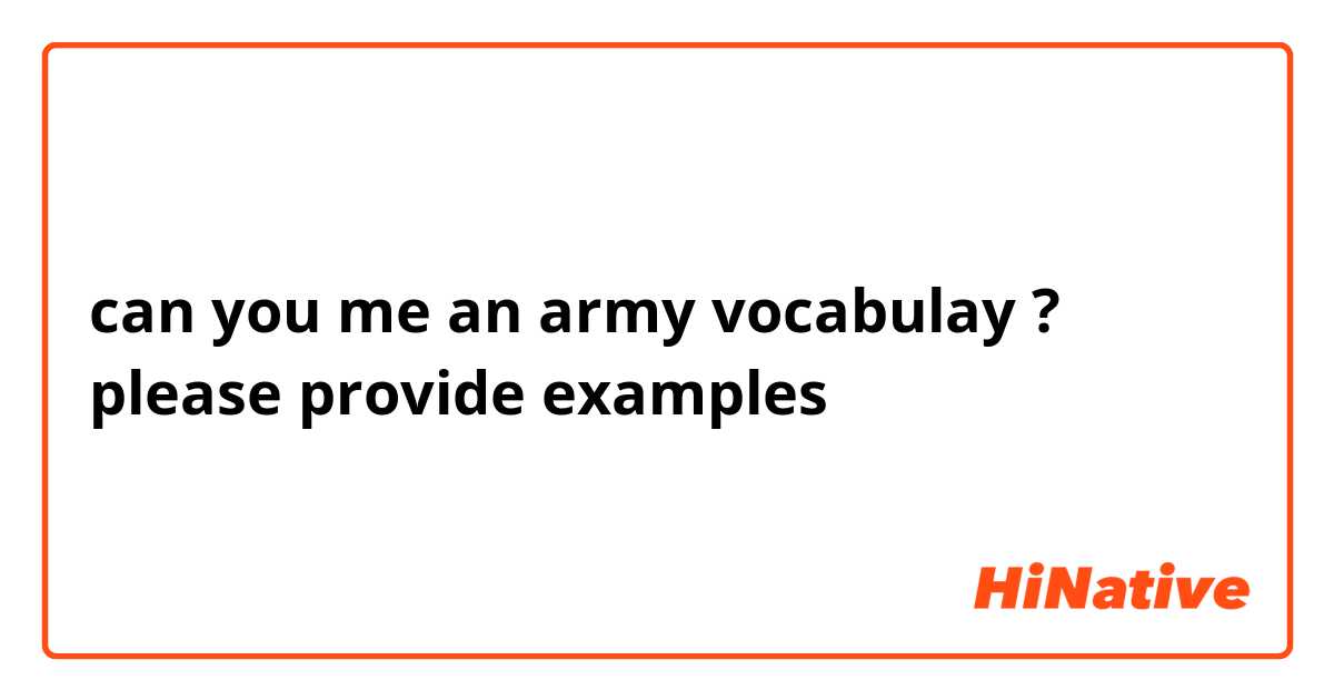 can you me an army vocabulay ?
please provide examples