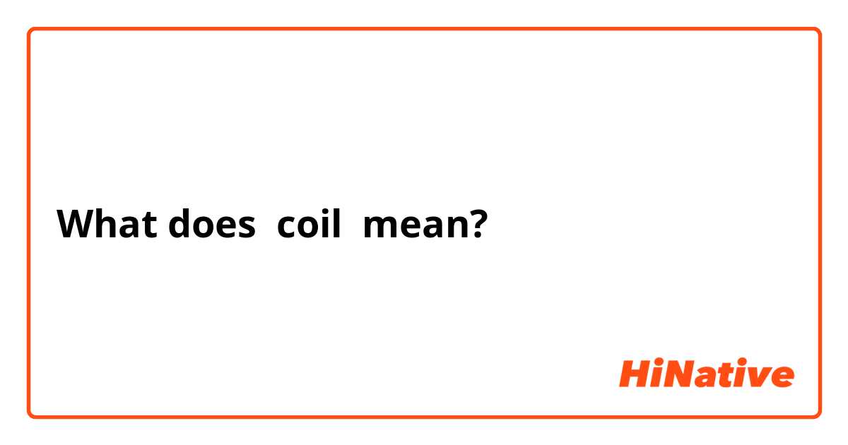 What does coil mean?