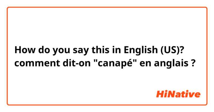 How do you say this in English (US)? comment dit-on "canapé" en anglais ?