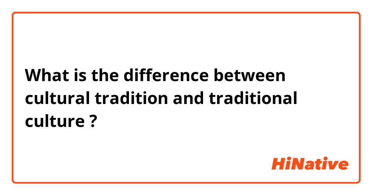 🆚what Is The Difference Between Cultural Tradition And Traditional