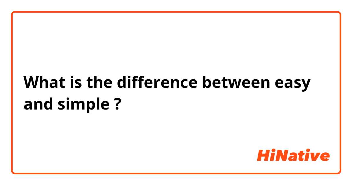 What is the difference between easy and simple ?