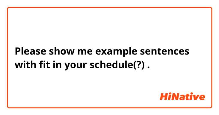 Please show me example sentences with fit in your schedule(?).