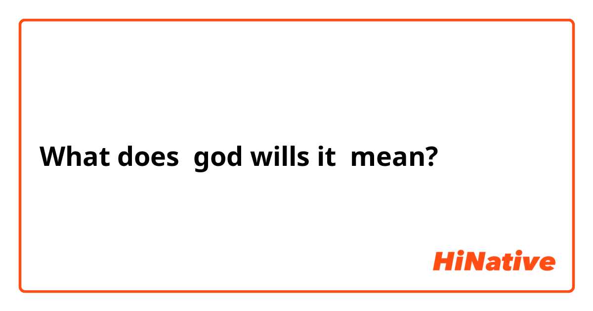 What does god wills it mean?