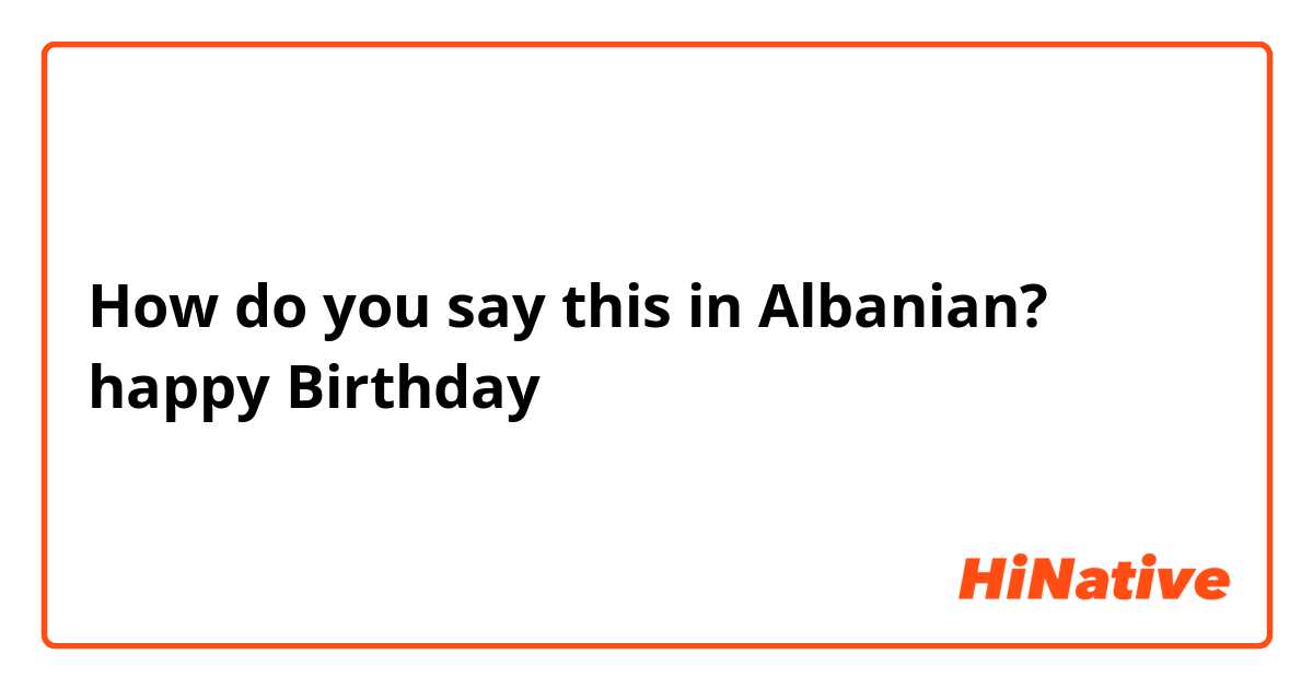 How do you say this in Albanian? happy Birthday