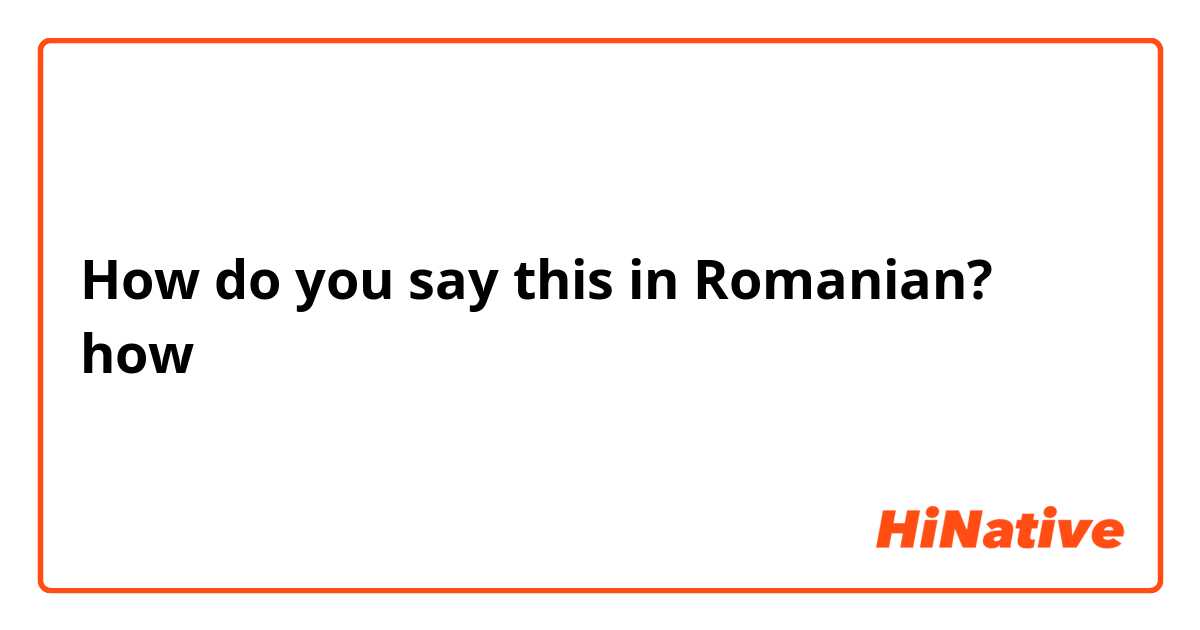 How do you say this in Romanian? how