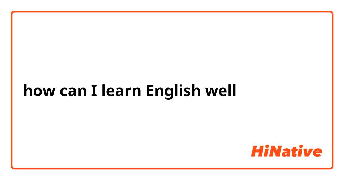 how can I learn English well