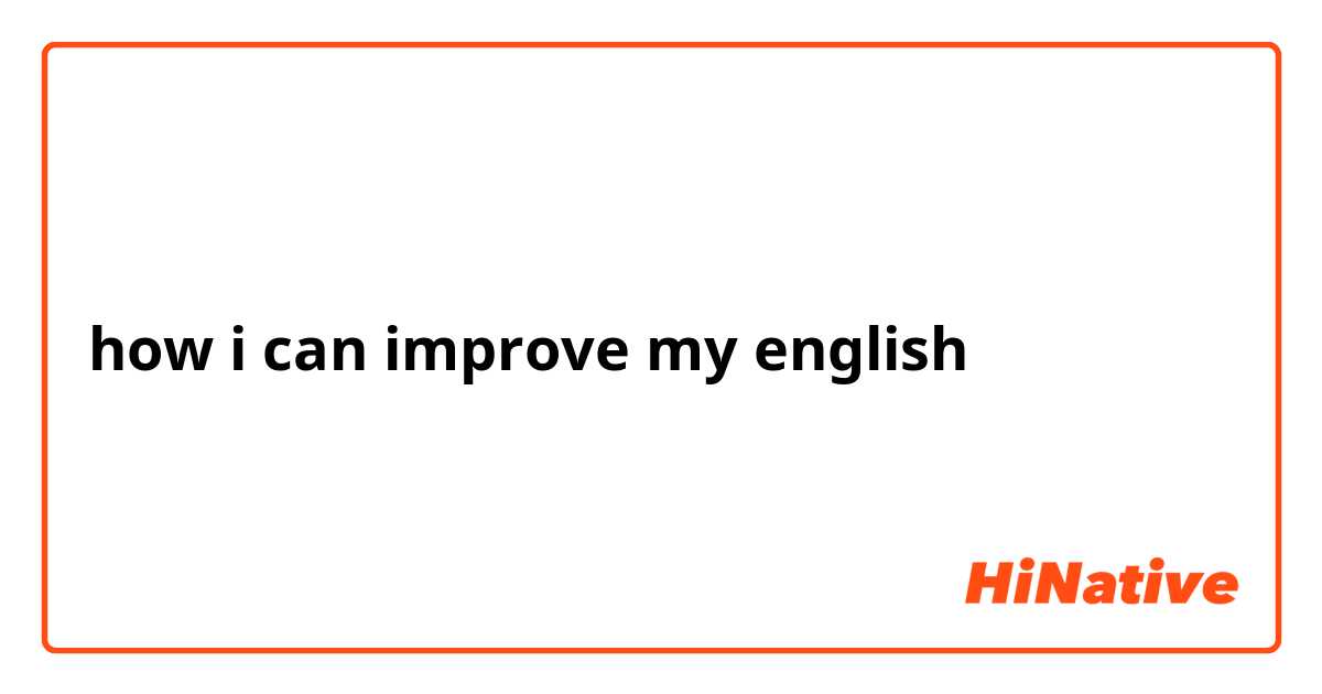 how i can improve my english 