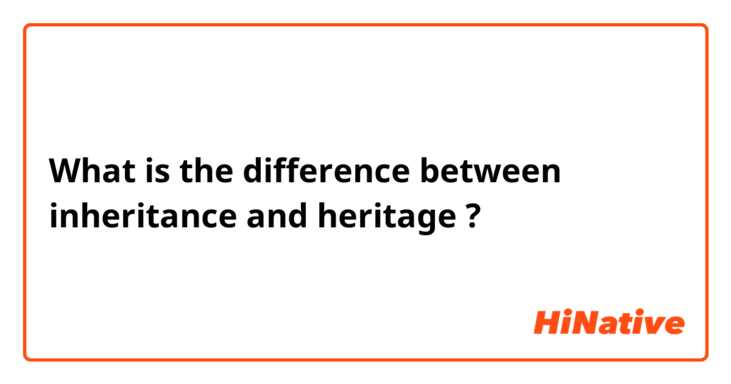What is the difference between inheritance  and heritage ?