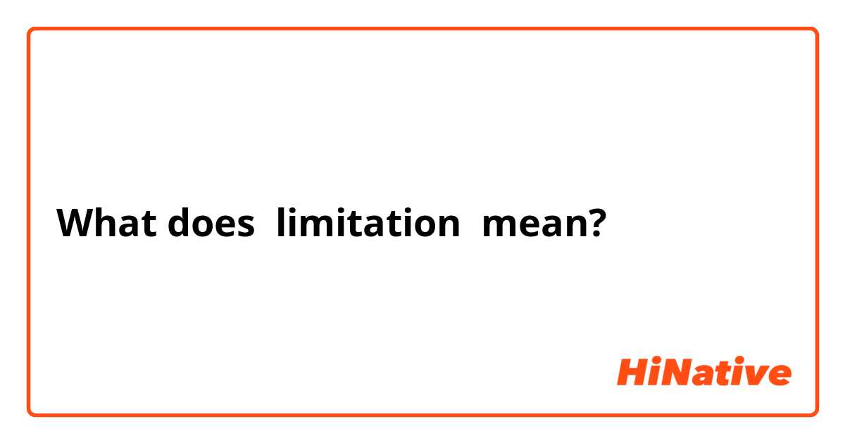 What does limitation mean?