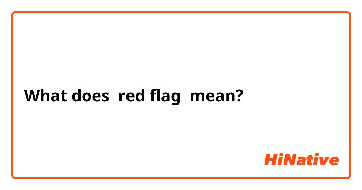 What does red flag mean?