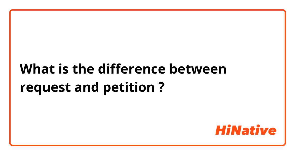 What is the difference between request and petition ?