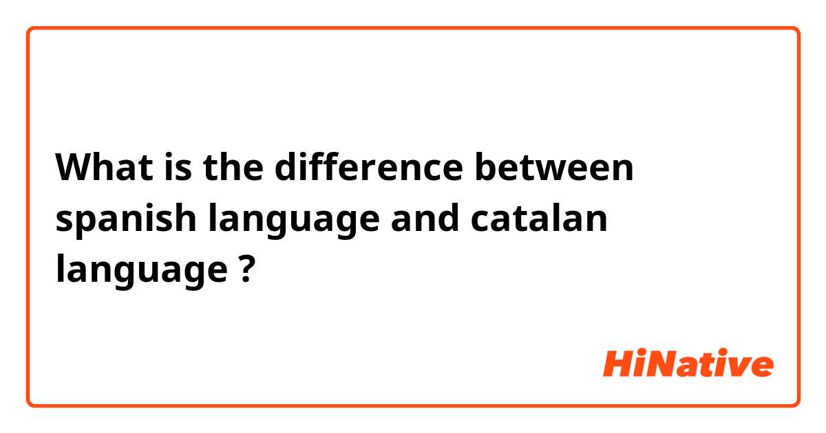🆚What is the difference between spanish language and catalan