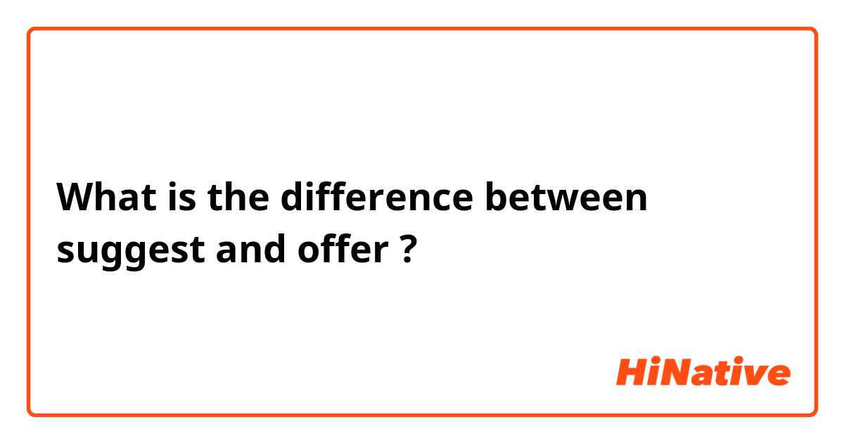 What is the difference between suggest and offer ?