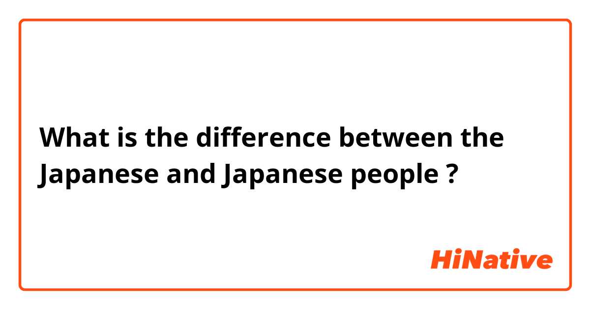 What is the difference between the Japanese and Japanese people ?