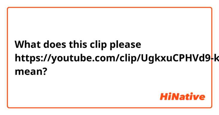 What does this clip please 👉https://youtube.com/clip/UgkxuCPHVd9-knn7UyY7j6YC1-r0M7dALwxM mean?