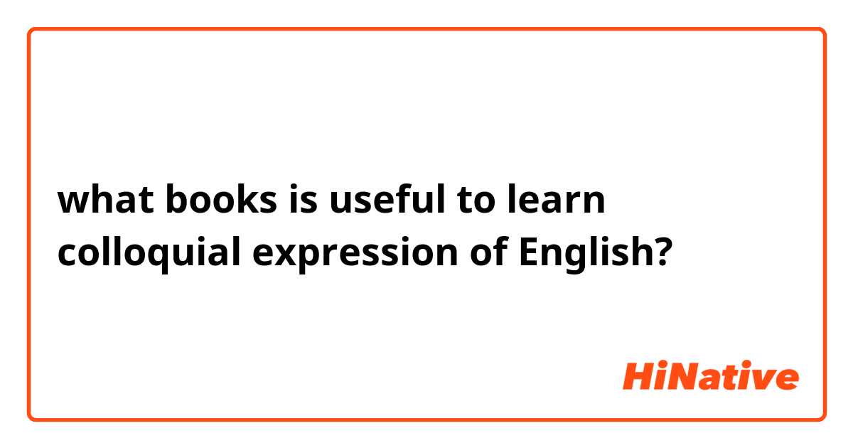 what books is useful to learn colloquial expression of English?