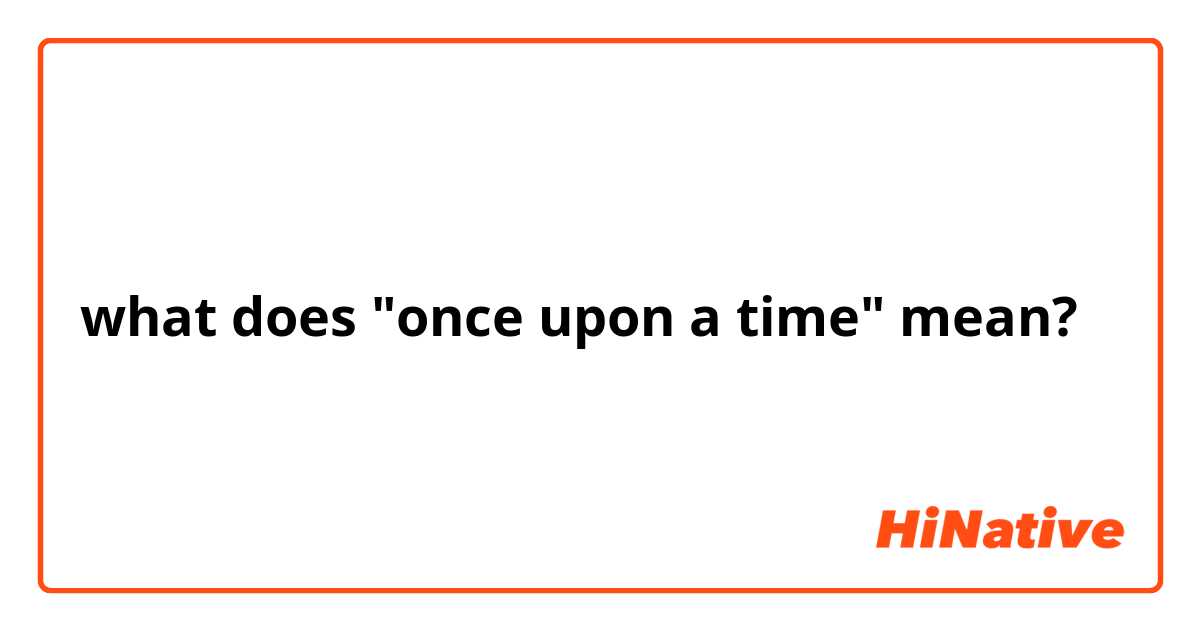 what does "once upon a time" mean?