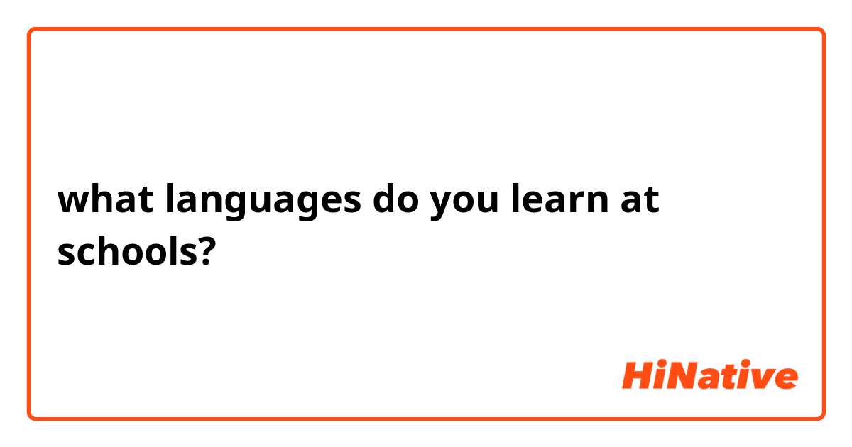 what languages do you learn at schools?