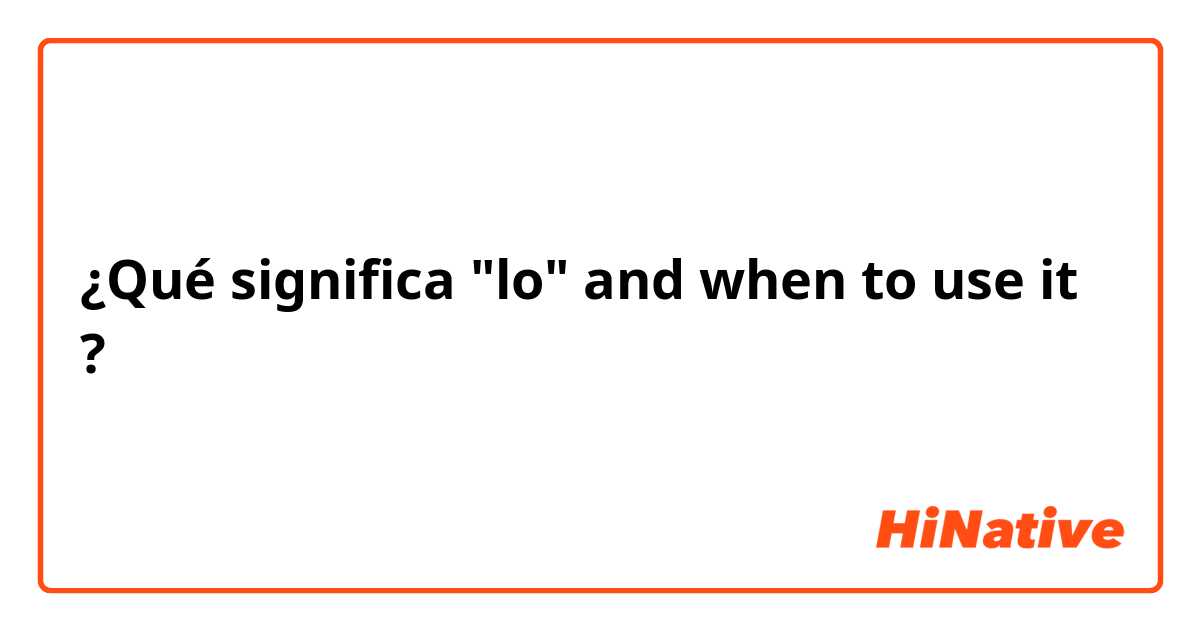 ¿Qué significa "lo" and when to use it?