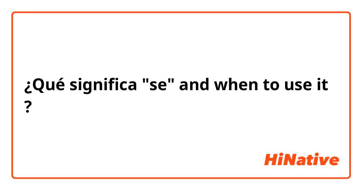 ¿Qué significa "se" and when to use it?