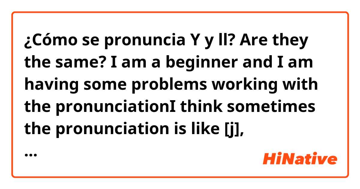 Cómo se pronuncia Y y ll? ​Are they the same? I am a beginner and