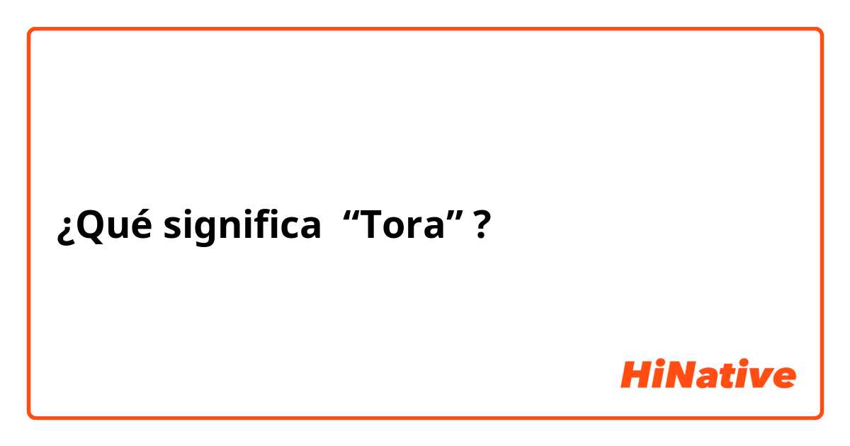 ¿Qué significa “Tora”?