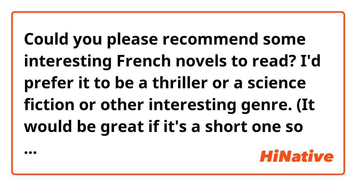 Could you please recommend some interesting French novels to read? I'd prefer it to be a thriller or a science fiction or other interesting genre. (It would be great if it's a short one so that I could finish it in several days' time) Thanks in advance!