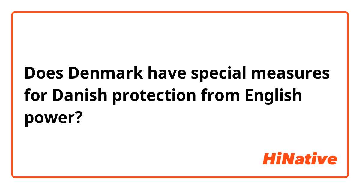 Does Denmark have special measures for Danish protection from English power? 
