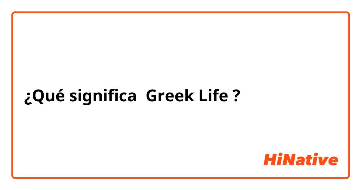 ¿Qué significa Greek Life?