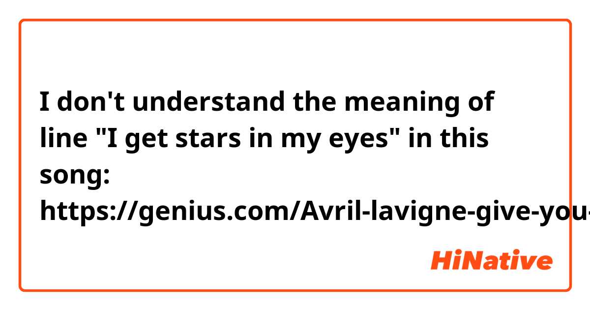 I don't understand the meaning of line "I get stars in my eyes" in this song: https://genius.com/Avril-lavigne-give-you-what-you-like-lyrics