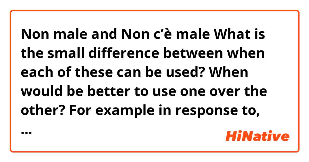 Non male and Non c’è male

What is the small difference between when each of these can be used?  When would be better to use one over the other? 

For example in response to, come stai?  Non male or non c’è male? 

Also when else would you usually say it?  

Come è il gusto? Non male  (like this?) 

Grazie 