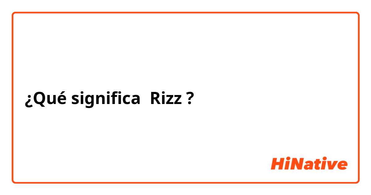 ¿Qué significa Rizz?