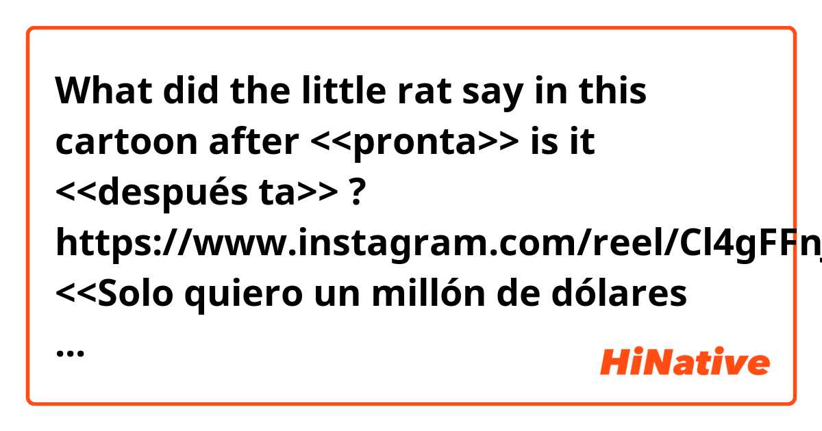 What did the little rat say in this cartoon after <<pronta>> is it <<después ta>> ? 

https://www.instagram.com/reel/Cl4gFFnJL6L/?igshid=MDM4ZDc5MmU=

<<Solo quiero un millón de dólares espero tu pronta "????" >>

And is it 

tú - your

OR

tu - you 