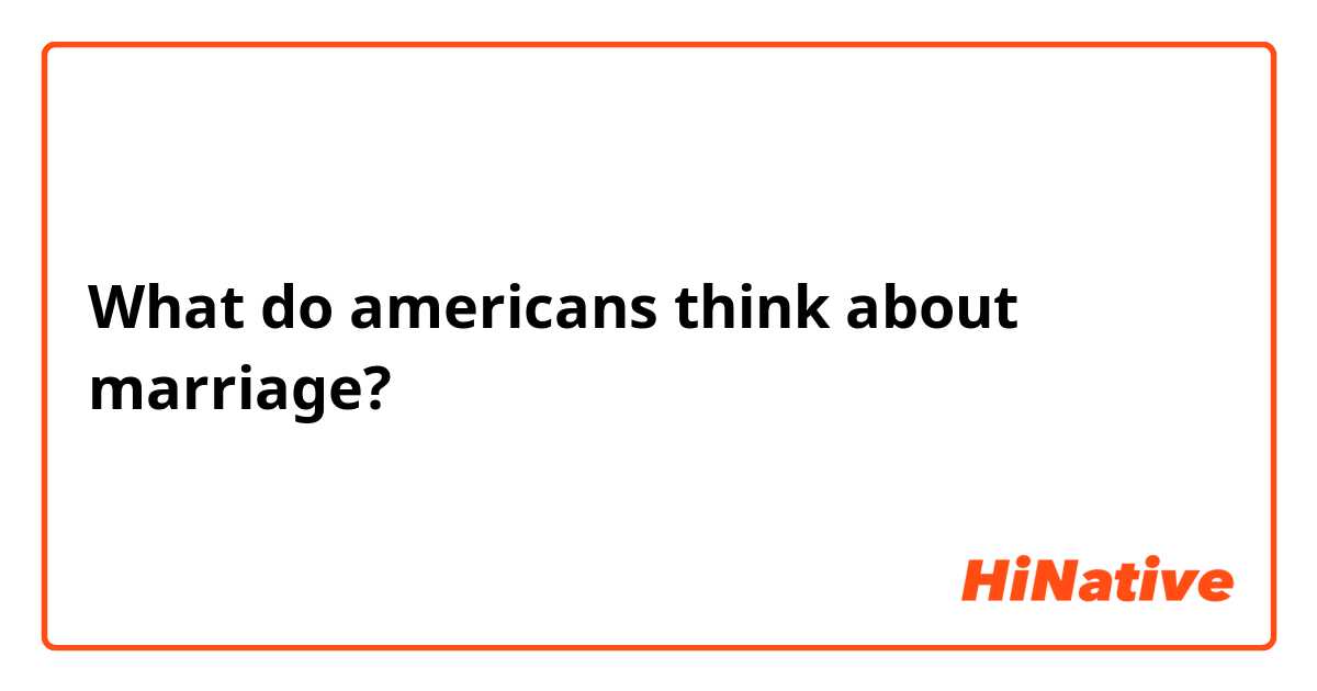 What do americans think about marriage?