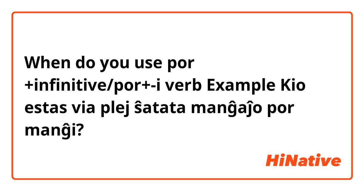 When do you use por +infinitive/por+-i verb

Example Kio estas via plej ŝatata manĝaĵo por manĝi?