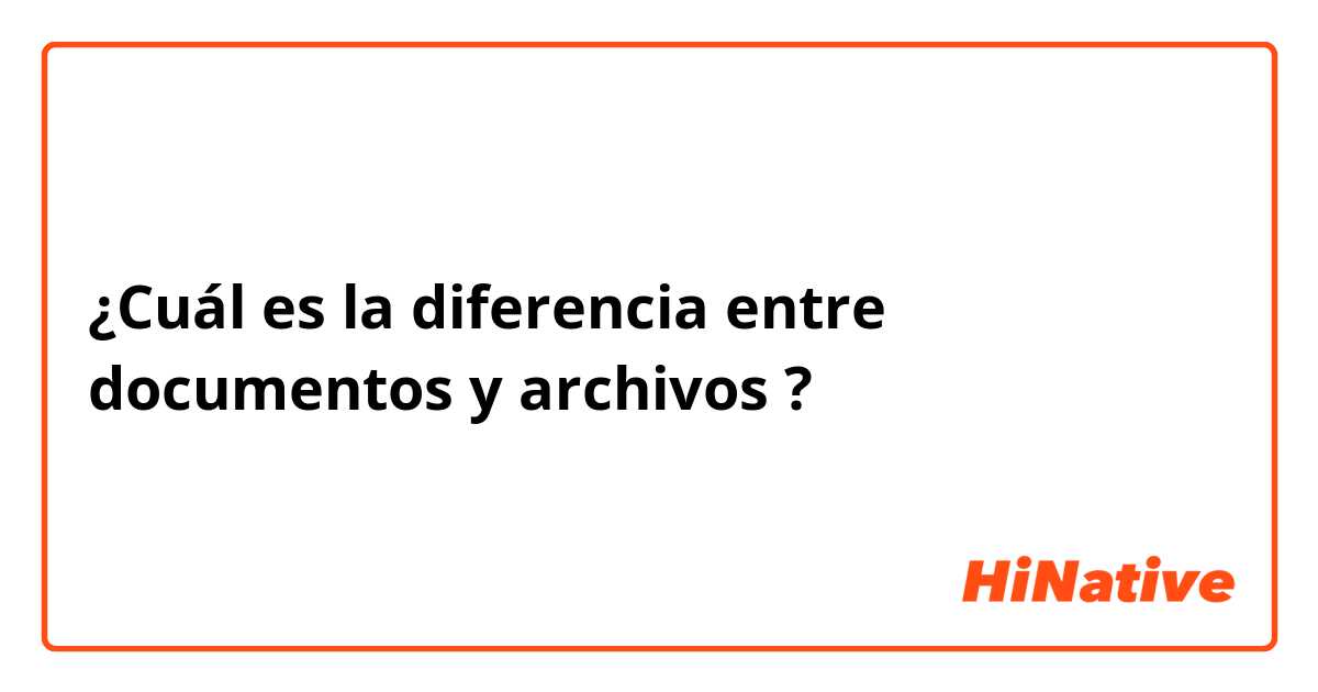 ¿Cuál es la diferencia entre documentos y archivos ?