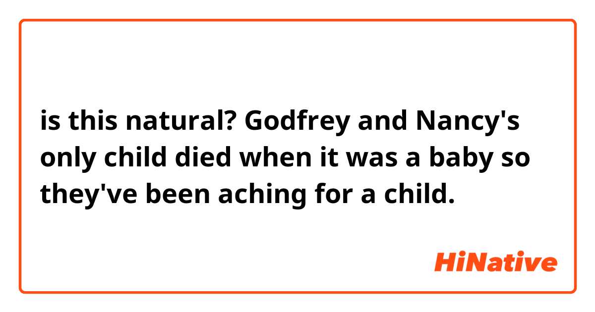 is this natural? Godfrey and Nancy's only child died when it was a baby so they've been aching for a child. 