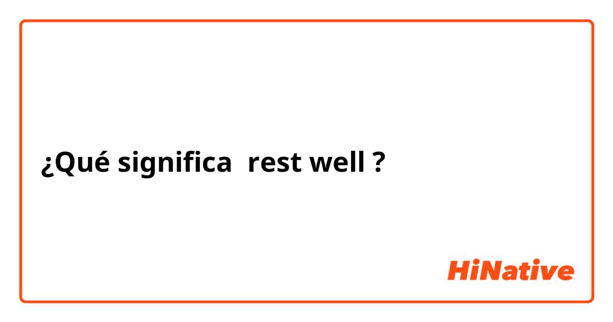 ¿Qué significa rest well?