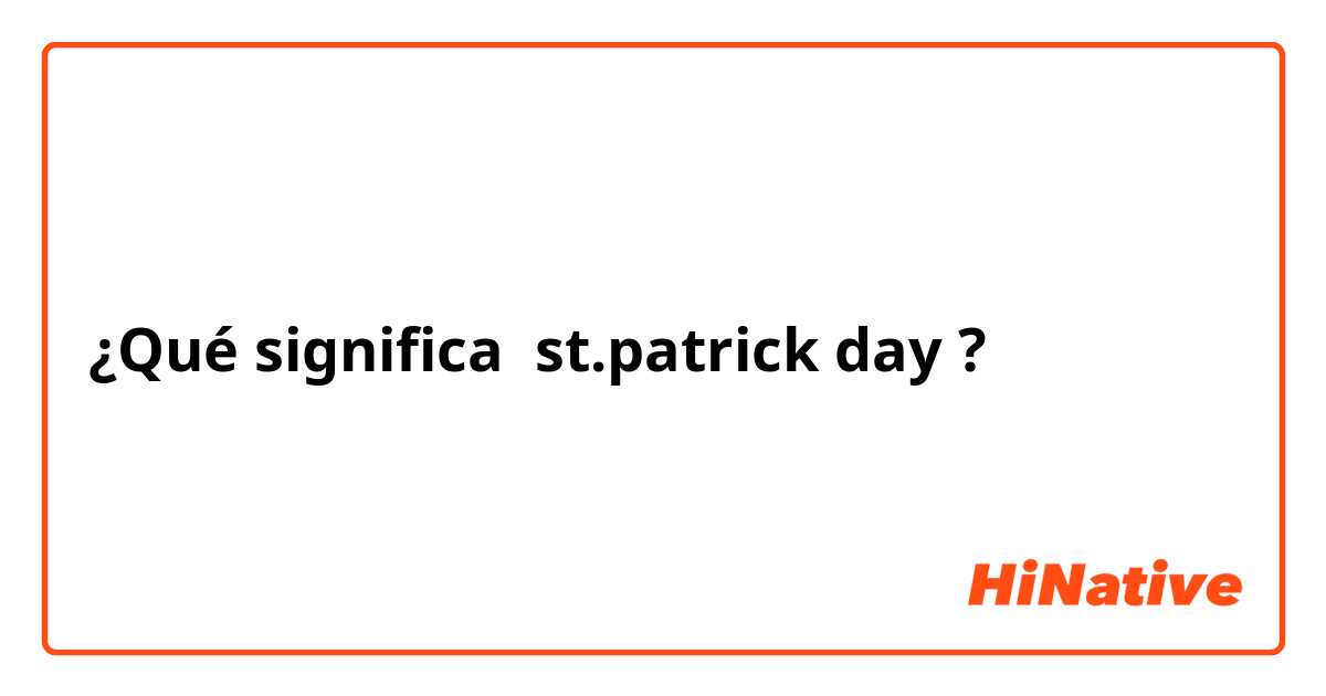 ¿Qué significa st.patrick day?