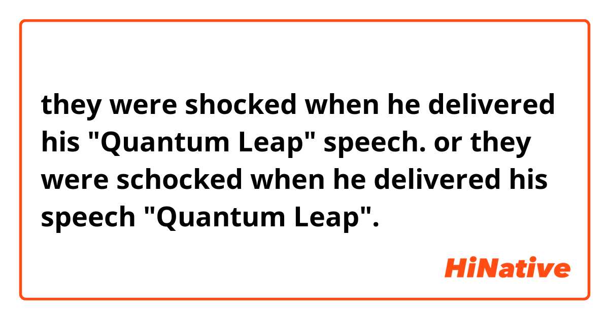 they were shocked when he delivered his "Quantum Leap" speech.

or

they were schocked when he delivered his speech "Quantum Leap".