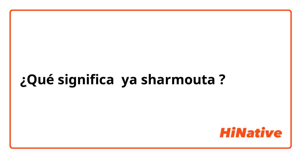 ¿Qué significa ya sharmouta?