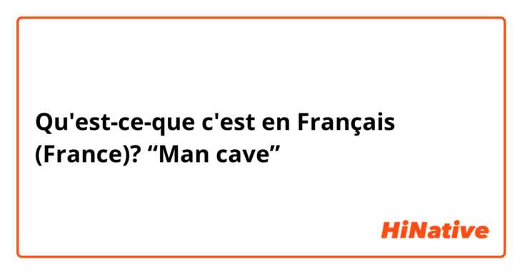 Qu'est-ce-que c'est en Français (France)? “Man cave”