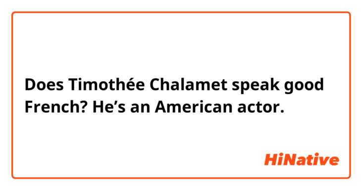 Does Timothée Chalamet speak good French? He’s an American actor. 